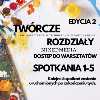 Warsztaty Mixed Media Twórcze Rozdziały 2.0 - sam dostęp 5 spotkań