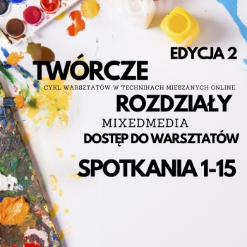 Warsztaty Mixed Media Twórcze Rozdziały 2.0 - sam dostęp 15 spotkań